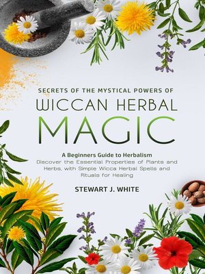 cover image of Secrets of the Mystical Powers of Wiccan Herbal Magic
